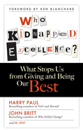 Who Kidnapped Excellence? What Stops Us from Giving and Being Our Best