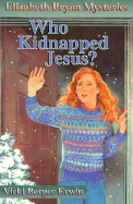 Who Kidnapped Jesus? - Erwin, Vicki Berger