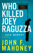 Who Killed Joey Raguzza: A Jack Murphy Novel