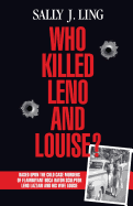 Who Killed Leno and Louise?: Based Upon the Cold Case Murders of Flamboyant Boca Raton Sculptor Leno Lazzari and His Wife Louise.