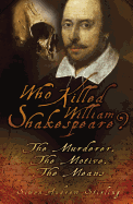 Who Killed William Shakespeare?: The Murderer, the Motive, the Means