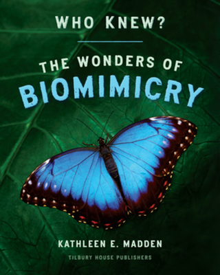 Who Knew?: The Wonders of Biomimicry - Madden, Kathleen