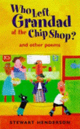 Who Left Grandad at the Chip Shop?: And Other Poems