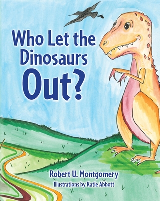 Who Let the Dinosaurs Out? - Montgomery, Robert U