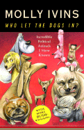 Who Let the Dogs In?: Incredible Political Animals I Have Known - Ivins, Molly