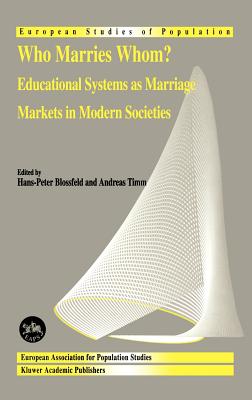 Who Marries Whom?: Educational Systems as Marriage Markets in Modern Societies - Blossfeld, Hans-Peter (Editor), and Timm, A (Editor)