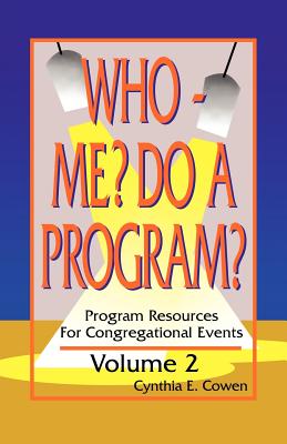 Who Me? Do A Program? Volume 2: Program Resources For Congregational Events - Cowen, Cynthia E