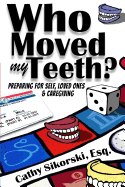 Who Moved My Teeth?: Preparing For Self, Loved Ones And Caregiving