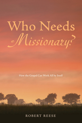 Who Needs a Missionary? - Reese, Robert, and Bragg, George (Foreword by)