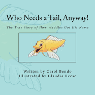 Who Needs a Tail, Anyway!: The True Story of How Waddles Got His Name