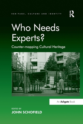 Who Needs Experts?: Counter-mapping Cultural Heritage - Schofield, John (Editor)