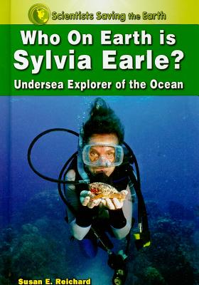 Who on Earth Is Sylvia Earle?: Undersea Explorer of the Ocean - Reichard, Susan E