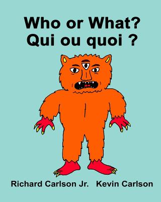 Who or What? Qui ou quoi ?: Children's Picture Book English-French (Bilingual Edition) - Carlson, Richard, Jr.