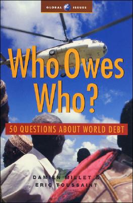 Who Owes Who?: 50 Questions about World Debt - Millet, Damien, and Toussaint, Eric