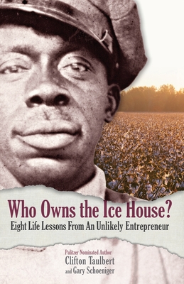 Who Owns the Ice House?: Eight Life Lessons from an Unlikely Entrepreneur - Schoeniger, Gary G, and Taulbert, Clifton L