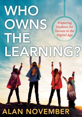 Who Owns the Learning?: Preparing Students for Success in the Digital Age - November, Alan