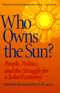 Who Owns the Sun?: Preparing for the New Solar Economy - Berman, Daniel M, and O'Connor, John T, and Nader, Ralph (Foreword by)