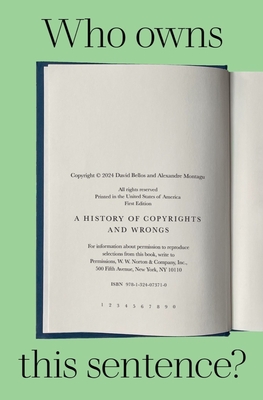 Who Owns This Sentence?: A History of Copyrights and Wrongs - Bellos, David, and Montagu, Alexandre