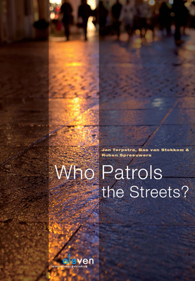 Who Patrols the Streets?: An International Comparative Study of Plural Policing - Terpstra, Jan, and Stokkom, Bas Van, and Spreeuwers, Ruben