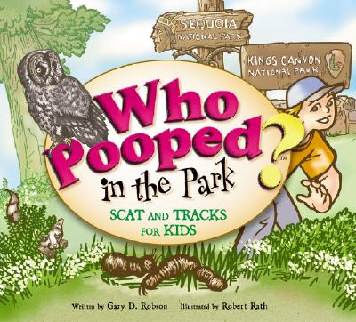 Who Pooped in the Park? Sequoia and Kings Canyon National Parks: Scats and Tracks for Kids - Robson, Gary D