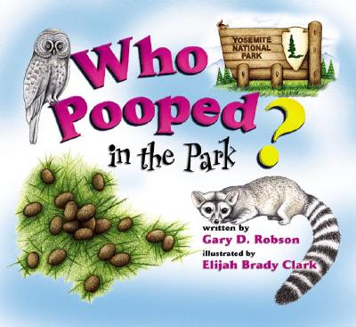 Who Pooped in the Park? Yosemite National Park: Scats and Tracks for Kids - Robson, Gary D