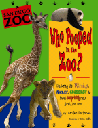 Who Pooped in the Zoo? San Diego Zoo: Exploring the Weirdest, Wackiest, Grossest & Most Surprising Facts about Zoo Poo - Patterson, Caroline