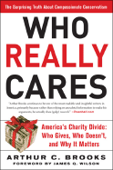 Who Really Cares: The Surprising Truth about Compassionate Conservatism - Brooks, Arthur C, Dr.