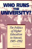 Who Runs the University?: The Politics of Higher Education in Hawaii, 1985-1992