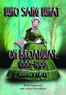 Who Sang What on Broadway, 1866-1996: Volume 1: The Singers A-L