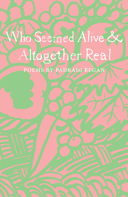 Who Seemed Alive & Altogether Real - Regan, Padraig, and McMillan, Andrew (Introduction by)