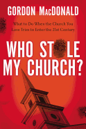 Who Stole My Church?: What to Do When the Church You Love Tries to Enter the Twenty-First Century
