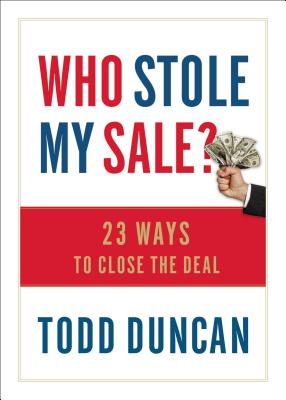 Who Stole My Sale?: 23 Ways to Close the Deal - Duncan, Todd