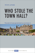 Who Stole the Town Hall?: The End of Local Government as We Know it