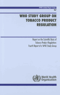 WHO Study Group on Tobacco Product Regulation: Report on the Scientific Basis of Tobacco Product Regulation: Fourth Report of a WHO Study Group