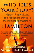 Who Tells Your Story?: History, Pop Culture, and Hidden Meanings in the Musical Phenomenon Hamilton