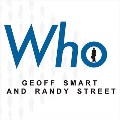 Who: The a Method for Hiring - Smart, Geoff, and Street, Randy, and Lawlor, Patrick Girard (Read by)