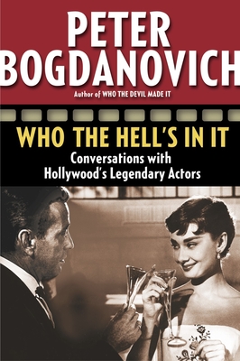 Who the Hell's in It: Conversations with Hollywood's Legendary Actors - Bogdanovich, Peter