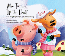 Who Turned Up the Heat?: Eco-Pig Explains Global Warming: Eco-Pig Explains Global Warming