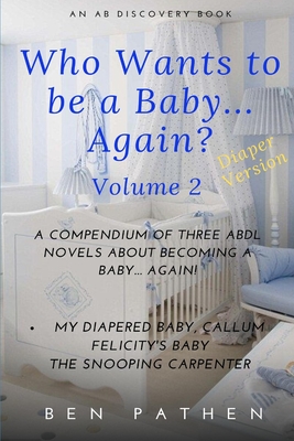 Who wants to be a baby... again? Volume2 - Bent, Michael (Foreword by), and Bent, Rosalie (Editor), and Pathen, Ben