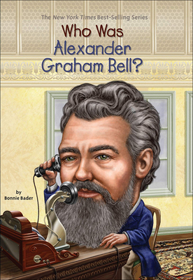 Who Was Alexander Graham Bell? - Bader, Bonnie