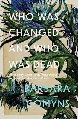 Who Was Changed and Who Was Dead - Comyns, Barbara