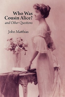 Who Was Cousin Alice? and Other Questions - Matthias, John