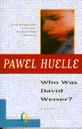 Who Was David Weiser? - Huelle, Pawe, and Kandel, Michael (Translated by)