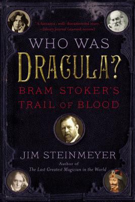 Who Was Dracula?: Bram Stoker's Trail of Blood - Steinmeyer, Jim