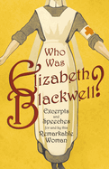 Who Was Elizabeth Blackwell? - Excerpts and Speeches for and by This Remarkable Woman