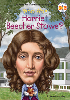Who Was Harriet Beecher Stowe? - Rau, Dana Meachen, and Who Hq
