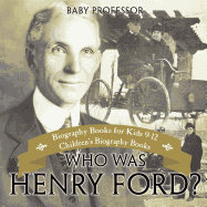 Who Was Henry Ford? - Biography Books for Kids 9-12 Children's Biography Books