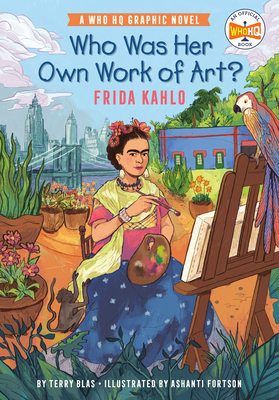 Who Was Her Own Work of Art?: Frida Kahlo: A Who HQ Graphic Novel - Blas, Terry, and Who Hq