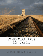 Who Was Jesus Christ?...