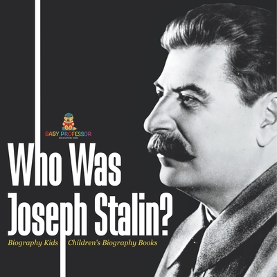 Who Was Joseph Stalin? - Biography Kids Children's Historical Biographies - Baby Professor